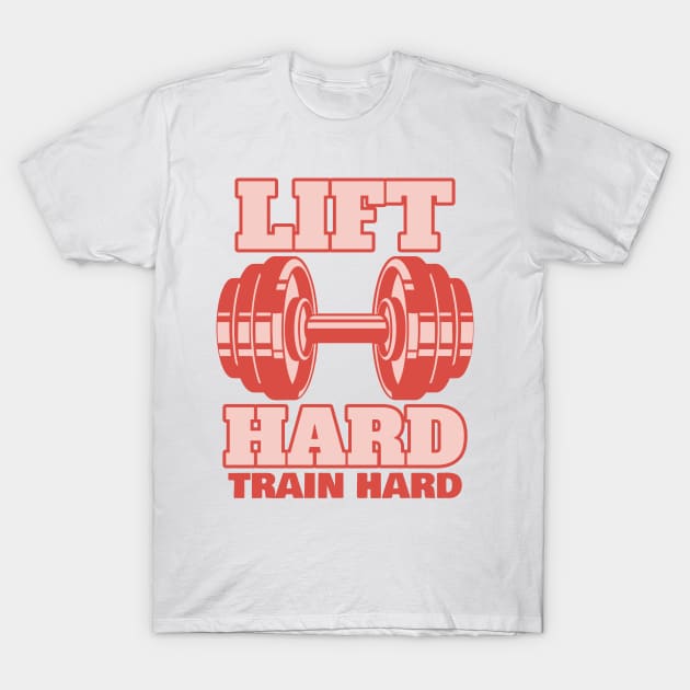 Lift Hard Train Hard T-Shirt by CoolTeesDesign